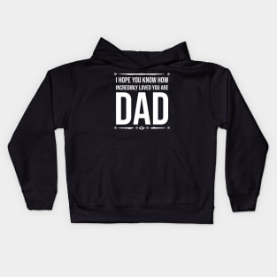 I HOPE YOU KNOW HOW INCREDIBLY LOVED YOU ARE  DAD Kids Hoodie